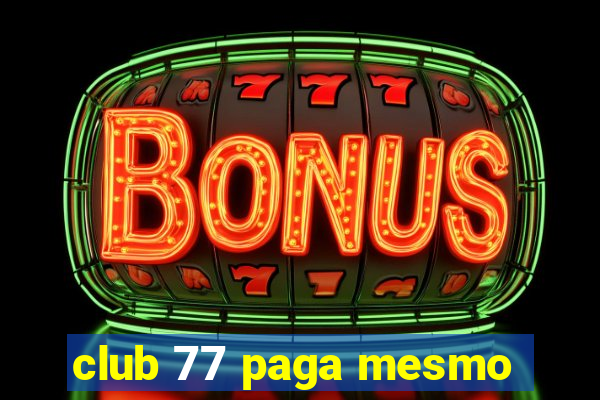 club 77 paga mesmo